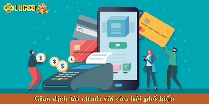giao-dich-tai-chinh-voi-cau-hoi-pho-bien